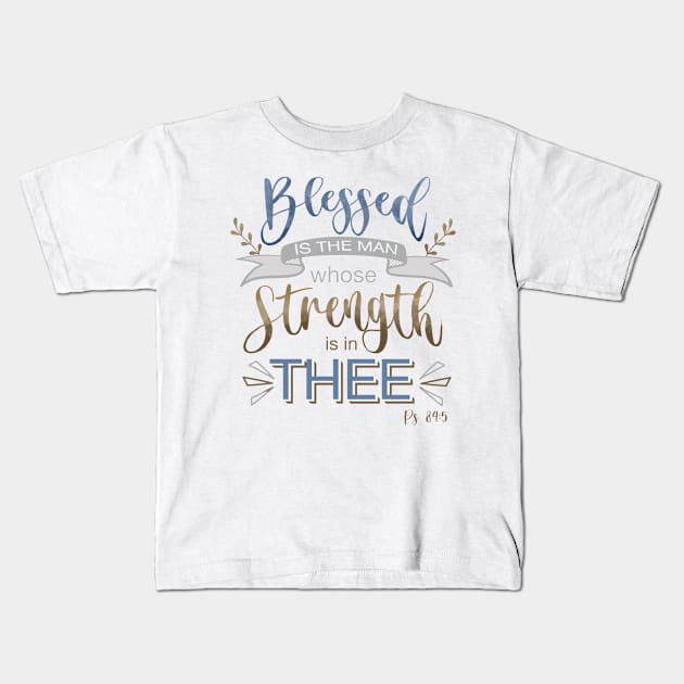 Psalm 84:5 - Blessed is the Man Kids T-Shirt by Simply Robin Creations